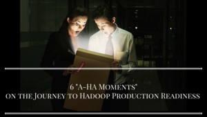Production Readiness - 6 Hadoop Aha Moments!